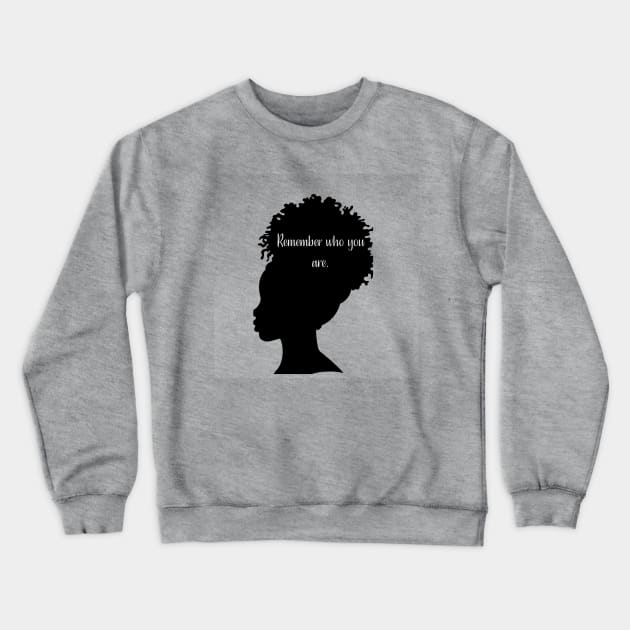 Remember Who You Are Crewneck Sweatshirt by mebcreations